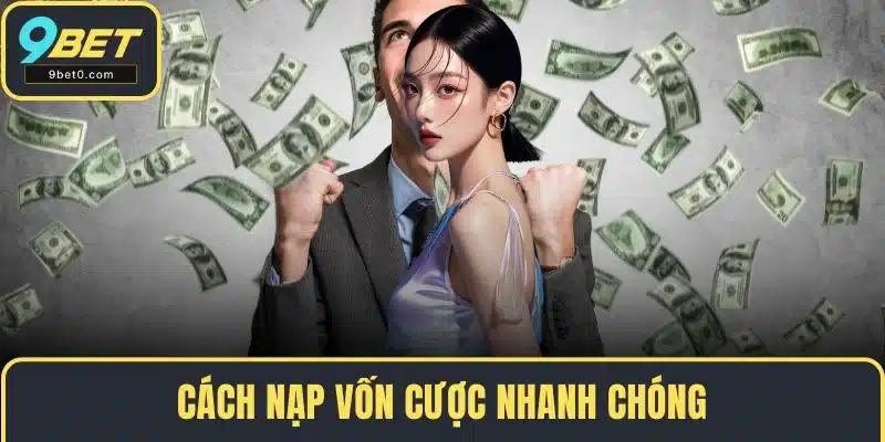 Cách nạp vốn cược nhanh chóng