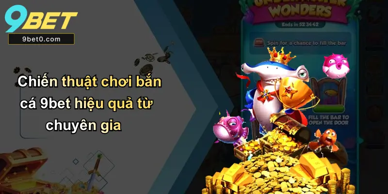 Chiến thuật chơi bắn cá 9bet hiệu quả từ chuyên gia
