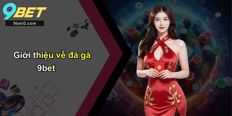 Giới thiệu về đá gà 9bet