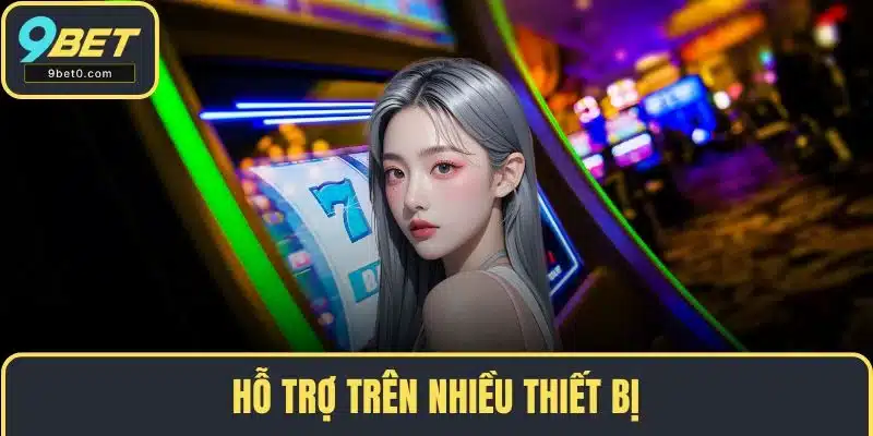 Hỗ trợ trên nhiều thiết bị