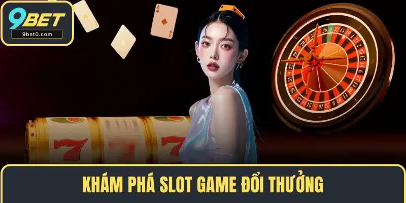 Khám phá slot game đổi thưởng