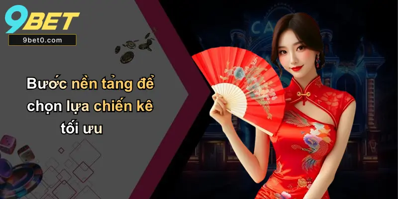 Bước nền tảng để chọn lựa chiến kê tối ưu