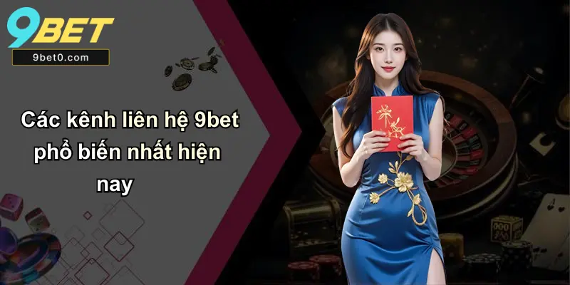 Các kênh liên hệ 9bet phổ biến nhất hiện nay