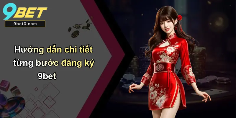Hướng dẫn chi tiết từng bước đăng ký 9bet