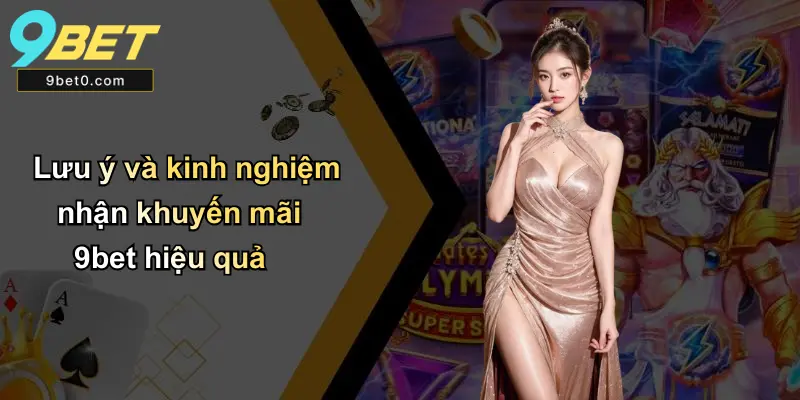 Lưu ý và kinh nghiệm nhận khuyến mãi 9bet hiệu quả
