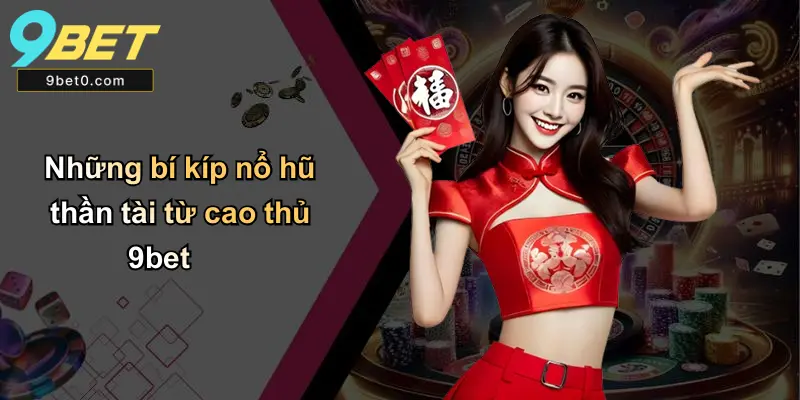 Những bí kíp nổ hũ thần tài từ cao thủ 9bet