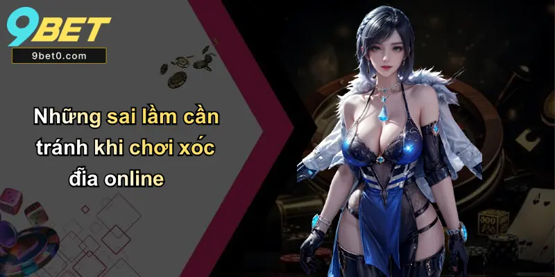 Những sai lầm cần tránh khi chơi xóc đĩa online