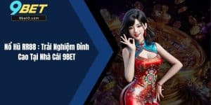 Nổ Hũ RR88 : Trải Nghiệm Đỉnh Cao Tại Nhà Cái 9BET