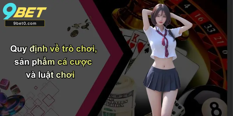 Quy định về trò chơi, sản phẩm cá cược và luật chơi