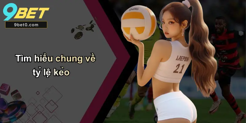Tìm hiểu chung về tỷ lệ kèo