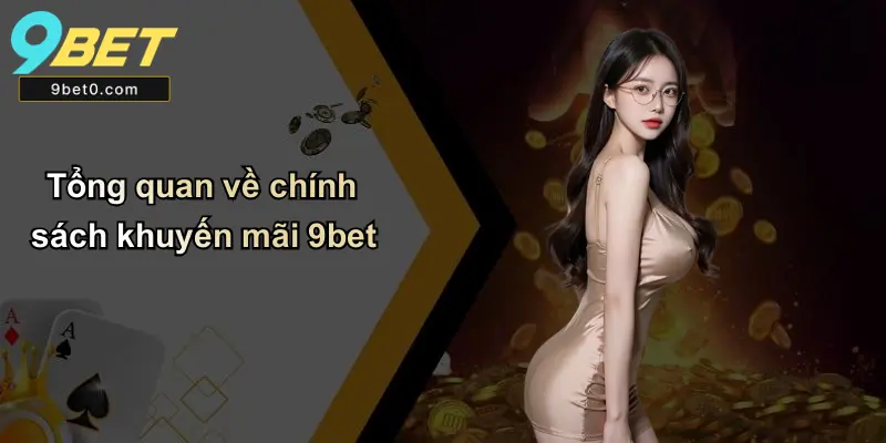 Tổng quan về chính sách khuyến mãi 9bet